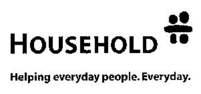 HOUSEHOLD HELPING EVERYDAY PEOPLE. EVERYDAY.