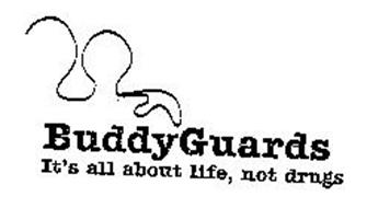 BUDDYGUARDS IT'S ALL ABOUT LIFE, NOT DRUGS