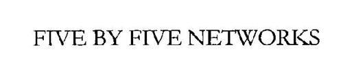 FIVE BY FIVE NETWORKS