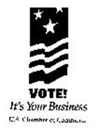 VOTE! IT'S YOUR BUSINESS U.S. CHAMBER OF COMMERCE