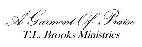 A GARMENT OF PRAISE T.L. BROOKS MINISTRIES