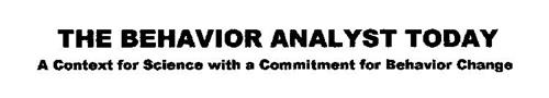 THE BEHAVIOR ANALYST TODAY - A CONTEXT FOR SCIENCE WITH A COMMITMENT FOR BEHAVIOR CHANGE