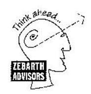 THINK AHEAD... ZEBARTH ADVISORS