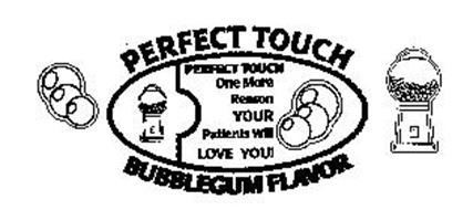 PERFECT TOUCH BUBBLEGUM FLAVOR PERFECT TOUCH ONE MORE REASON YOUR PATIENTS WILL LOVE YOU!