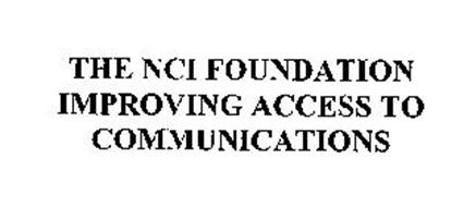 THE NCI FOUNDATION IMPROVING ACCESS TO COMMUNICATIONS