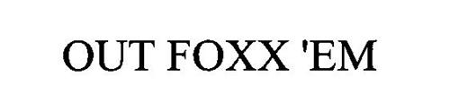 OUT FOXX 'EM