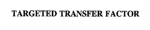 TARGETED TRANSFER FACTOR