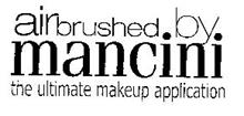 AIRBRUSHED.BY. MANCINI THE ULTIMATE MAKEUP APPLICATION