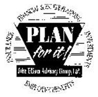 PLAN FOR IT! INSURANCE FINANCIAL & ESTATE PLANNING INVESTMENTS EMPLOYEE BENEFITS JOHN ELLISON ADVISORY GROUP, LTD.