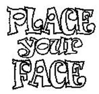 PLACE YOUR FACE
