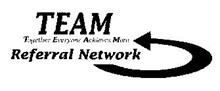 TEAM TOGETHER EVERYONE ACHIEVES MORE REFERRAL NETWORK