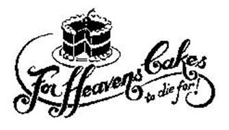 FOR HEAVENS CAKES TO DIE FOR!
