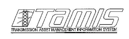 TAMIS TRANSMISSION ASSET MANAGEMENT INFORMATION SYSTEM