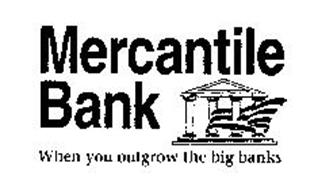 MERCANTILE BANK WHEN YOU OUTGROW THE BIG BANKS