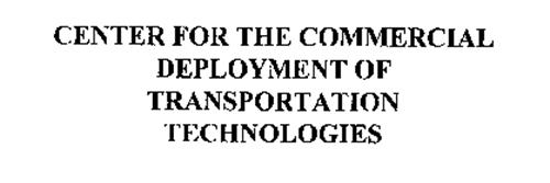 CENTER FOR THE COMMERCIAL DEPLOYMENT OF TRANSPORTATION TECHNOLOGIES