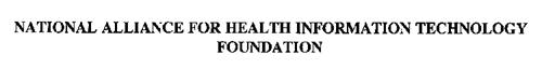 NATIONAL ALLIANCE FOR HEALTH INFORMATION TECHNOLOGY FOUNDATION