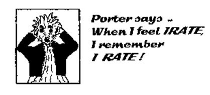 PORTER SAYS .. WHEN I FEEL IRATE, I REMEMBER I RATE!