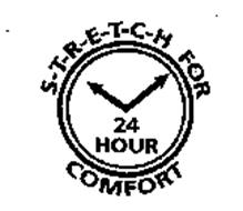 S-T-R-E-T-C-H FOR 24 HOUR COMFORT