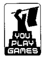 YOU PLAY GAMES