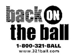 BACK ON THE BALL 1-800-321-BALL WWW.321BALL.COM