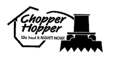 CHOPPER HOPPER WE HAUL IT RIGHT! NOW!