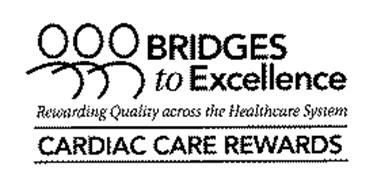 BRIDGES TO EXCELLENCE CARDIAC CARE REWARDS REWARDING QUALITY ACROSS THE HEALTHCARE SYSTEM
