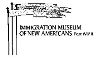 IMMIGRATION MUSEUM OF NEW AMERICANS POST WW II