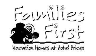 FAMILIES FIRST VACATION HOMES AT HOTEL PRICES