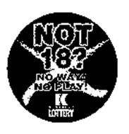 NOT 18? NO WAY! NO PLAY! KL KENTUCKY LOTTERY