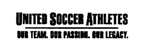 UNITED SOCCER ATHLETES OUR TEAM. OUR PASSION. OUR LEGACY.