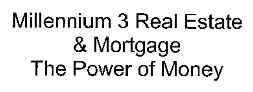 MILLENNIUM 3 REAL ESTATE & MORTGAGE THEPOWER OF MONEY