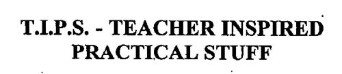 T.I.P.S. - TEACHER INSPIRED PRACTICAL STUFF