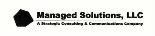MANAGED SOLUTIONS, LLC A STRATEGIC CONSULTING & COMMUNICATIONS COMPANY
