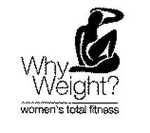 WHY WEIGHT? WOMEN'S TOTAL FITNESS