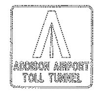 A ADDISON AIRPORT TOLL TUNNEL