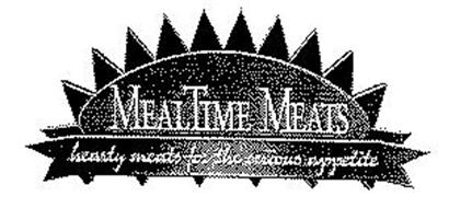 MEALTIME MEATS HEARTY MEATS FOR THE SERIOUS APPETITE
