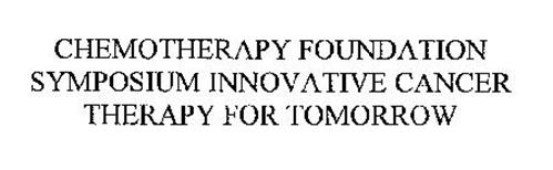 CHEMOTHERAPY FOUNDATION SYMPOSIUM INNOVATIVE CANCER THERAPY FOR TOMORROW