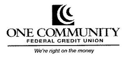 ONE COMMUNITY FEDERAL CREDIT UNION WE'RE RIGHT ON THE MONEY
