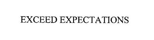 EXCEED EXPECTATIONS
