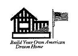 BUILD YOUR OWN AMERICAN DREAM HOME