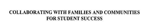 COLLABORATING WITH FAMILIES AND COMMUNITIES FOR STUDENT SUCCESS