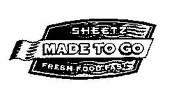 SHEETZ MADE TO GO FRESH FOOD FAST