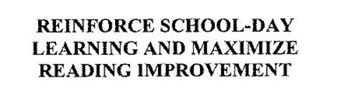 REINFORCE SCHOOL-DAY LEARNING AND MAXIMIZE READING IMPROVEMENT