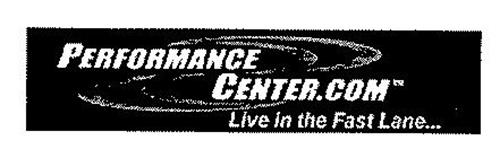 PERFORMANCE CENTER.COM LIVE IN THE FAST LANE...