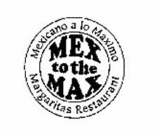 MEX TO THE MAX MEXICANO A LO MAXIMO MARGARITAS RESTAURANT