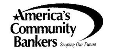 AMERICA'S COMMUNITY BANKERS SHAPING OUR FUTURE