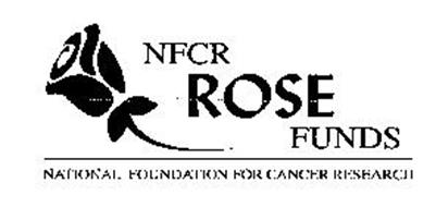 NFCR ROSE FUNDS NATIONAL FOUNDATION FOR CANCER RESEARCH