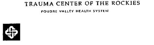 TRAUMA CENTER OF THE ROCKIES POUDRE VALLEY HEALTH SYSTEM
