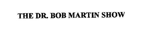 THE DR. BOB MARTIN SHOW