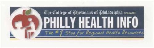 THE COLLEGE OF PHYSICIANS OF PHILADELPHIA PRESENTS PHILLY HEALTH INFO THE #1 STOP FOR REGIONAL HEALTH RESOURCES